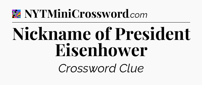 Nickname of President Eisenhower Crossword Clue
