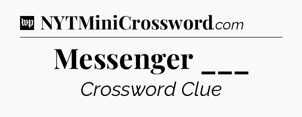 Messenger ___ Crossword Clue