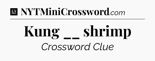 Kung __ shrimp - LA Times Crossword