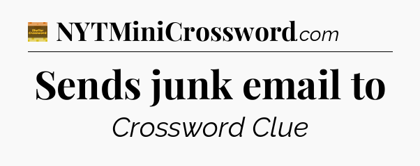 Sends junk email to - Eugene Sheffer Crossword