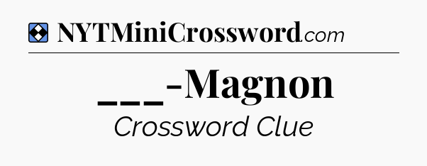 Solution: ___-Magnon - NYT Mini Crossword