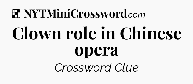 Solution: Clown role in Chinese opera - NYT Crossword