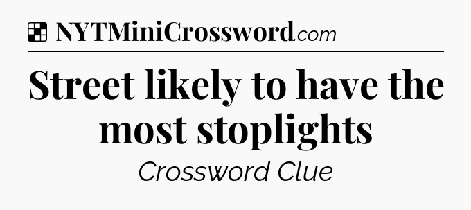 Solution: Street likely to have the most stoplights - NYT Crossword