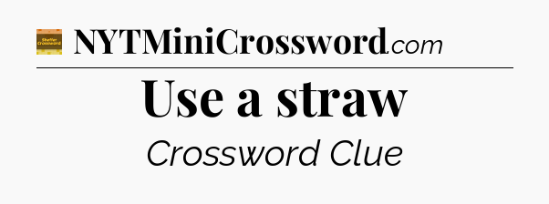 Use a straw - Eugene Sheffer Crossword