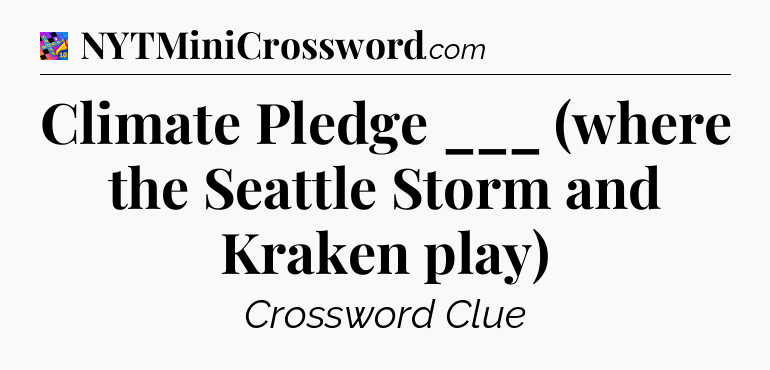 Climate Pledge ___ (where the Seattle Storm and Kraken play) Crossword Clue