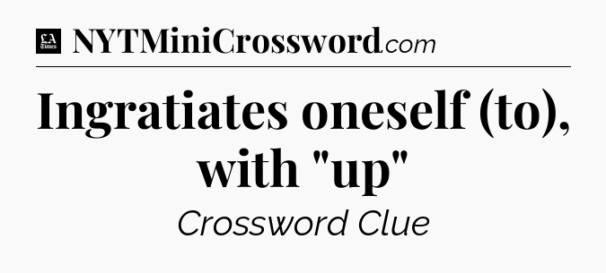 Ingratiates oneself (to), with 