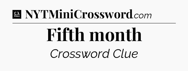 Fifth month - LA Times Crossword