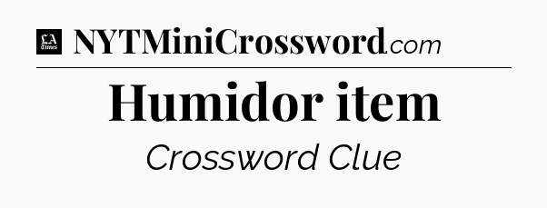 Humidor item - LA Times Crossword