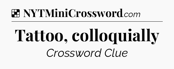 Solution: Tattoo, colloquially - NYT Crossword