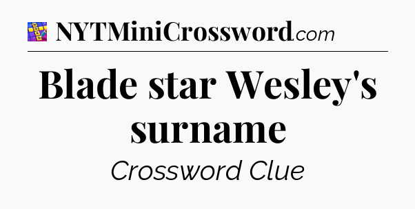 Blade star Wesley's surname Codycross