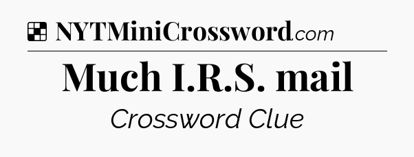 Solution: Much I.R.S. mail - NYT Crossword