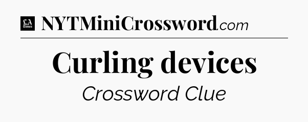 Curling devices - LA Times Crossword