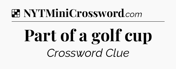 Solution: Part of a golf cup - NYT Crossword