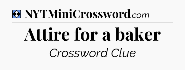 Solution: Attire for a baker - NYT Mini Crossword