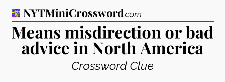 Means misdirection or bad advice in North America Codycross