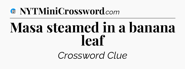 Masa steamed in a banana leaf Crossword Clue