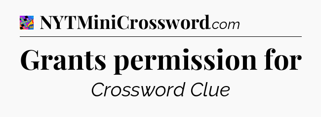 Grants permission for Crossword Clue