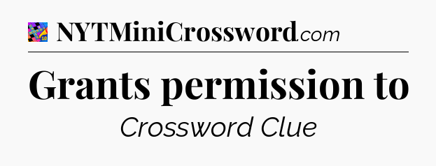 Grants permission to Crossword Clue