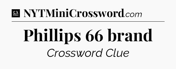 Phillips 66 brand - LA Times Crossword