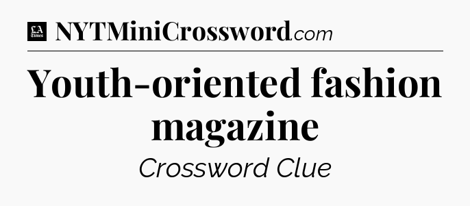 Youth-oriented fashion magazine - LA Times Crossword