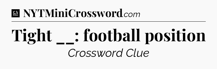 Tight __: football position - LA Times Crossword