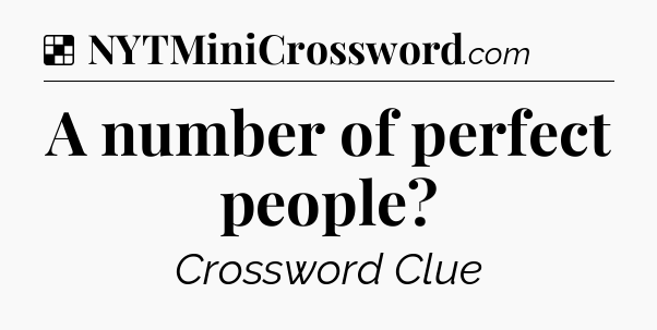 Solution: A number of perfect people - NYT Crossword