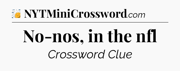 No-nos, in the nfl - 7 Little Words