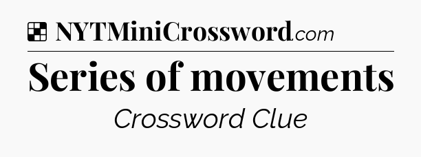 Solution: Series of movements - NYT Crossword