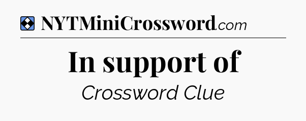 Solution: In support of - NYT Mini Crossword