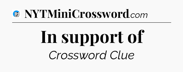 In support of Crossword Clue