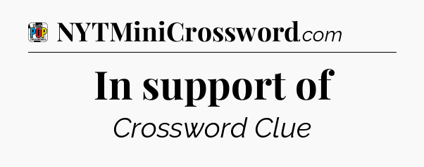 In support of Crossword Clue