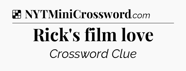 Solution: Rick's film love - NYT Crossword