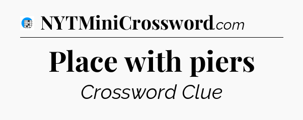 Place with piers Crossword Clue