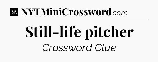 Still-life pitcher - LA Times Crossword
