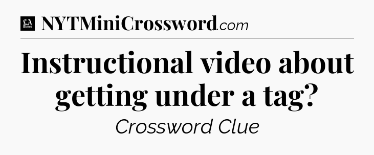 Instructional video about getting under a tag - LA Times Crossword