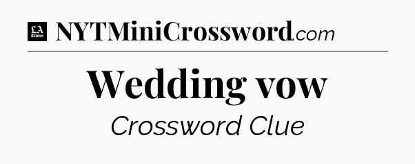 Wedding vow - LA Times Crossword