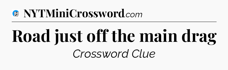Road just off the main drag Crossword Clue