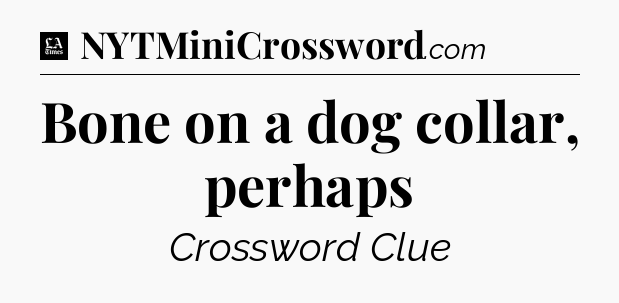 Bone on a dog collar, perhaps - LA Times Crossword