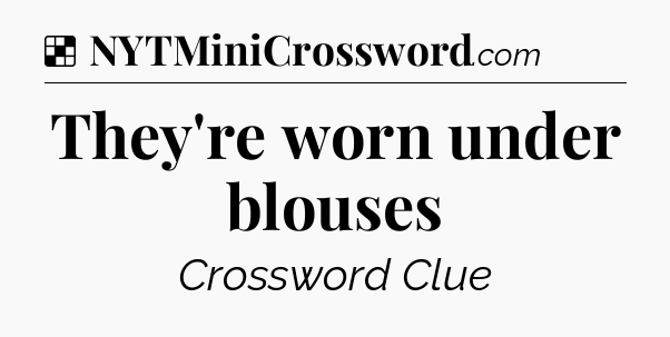 Solution: They're worn under blouses - NYT Crossword