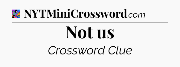 Not us Crossword Clue