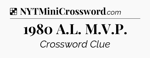 Solution: 1980 A.L. M.V.P - NYT Crossword
