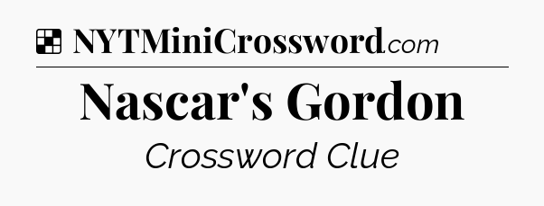 Solution: Nascar's Gordon - NYT Crossword