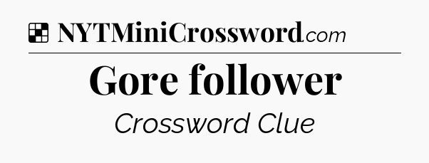 Solution: Gore follower - NYT Crossword