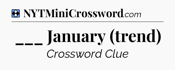Solution: ___ January (trend) - NYT Mini Crossword