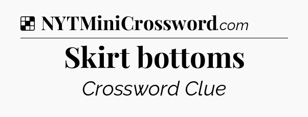 Solution: Skirt bottoms - NYT Crossword