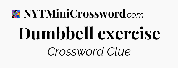 Dumbbell exercise Crossword Clue
