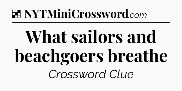 Solution: What sailors and beachgoers breathe - NYT Crossword