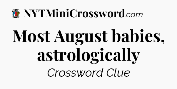 Most August babies, astrologically Crossword Clue