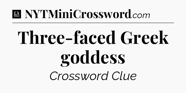 Three-faced Greek goddess - LA Times Crossword