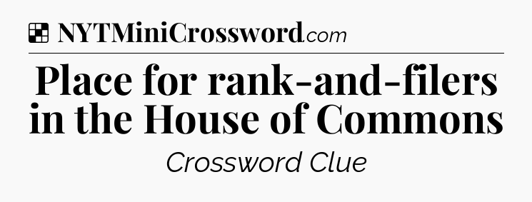 Solution: Place for rank-and-filers in the House of Commons - NYT Crossword